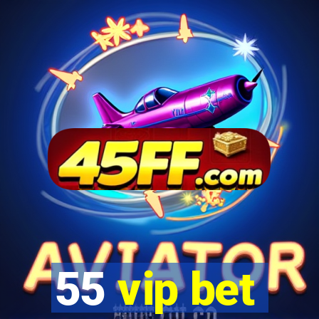 55 vip bet